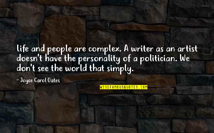 Complex Personality Quotes By Joyce Carol Oates: Life and people are complex. A writer as