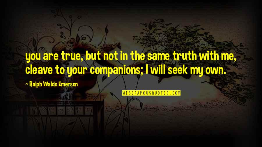 Complex Personality Quotes By Ralph Waldo Emerson: you are true, but not in the same Complex Personality Quotes By Ralph Waldo Emerson: you are true, but not in the same