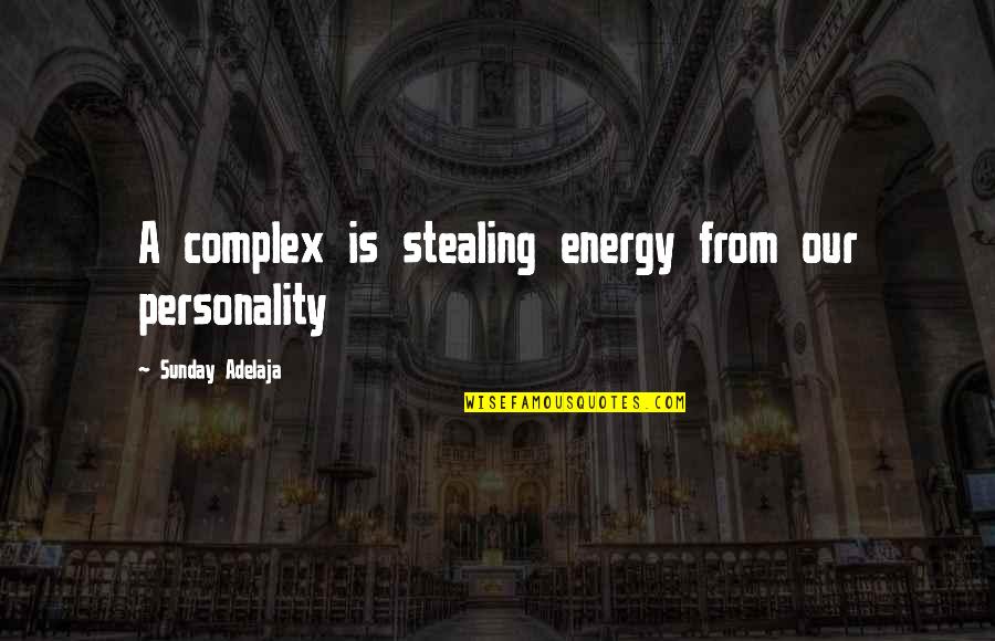 Complex Personality Quotes By Sunday Adelaja: A complex is stealing energy from our personality