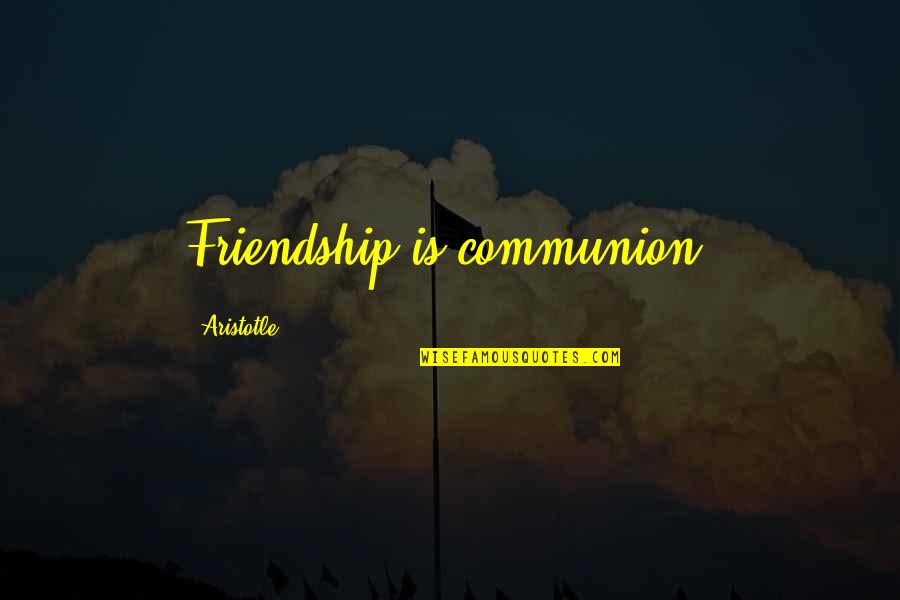 Complex Problems Require Complex Solutions Quotes By Aristotle.: Friendship is communion. Complex Problems Require Complex Solutions Quotes By Aristotle.: Friendship is communion.
