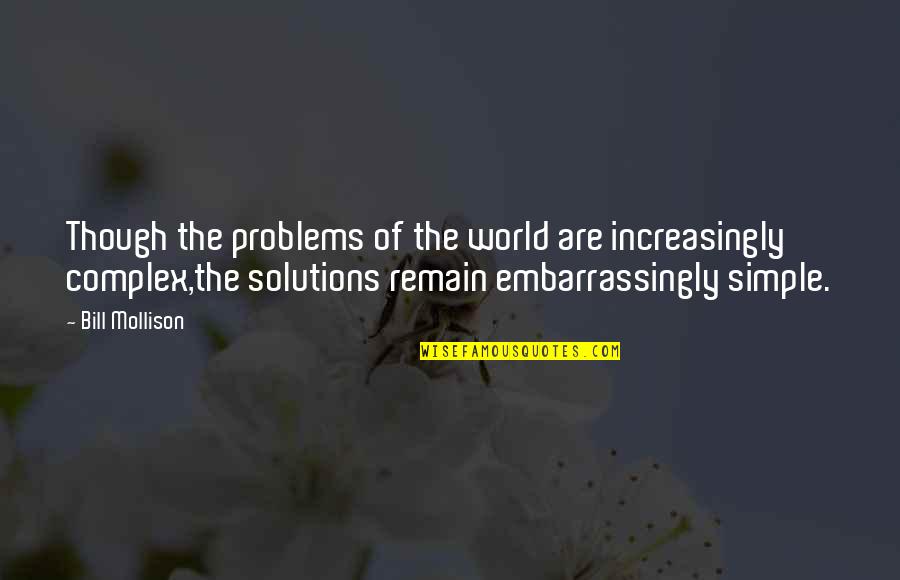 Complex Problems Simple Solutions Quotes By Bill Mollison: Though the problems of the world are increasingly