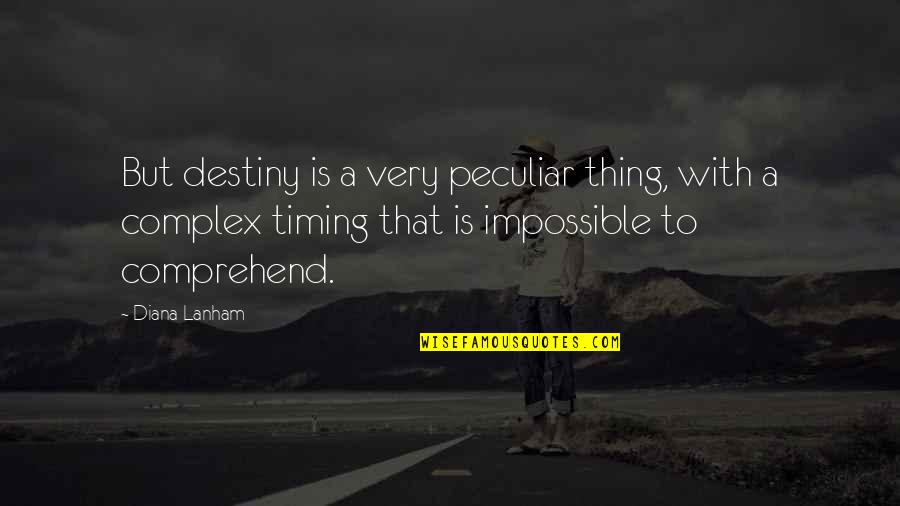 Complex Quotes By Diana Lanham: But destiny is a very peculiar thing, with