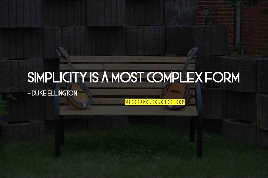 Complex Quotes By Duke Ellington: Simplicity is a most complex form