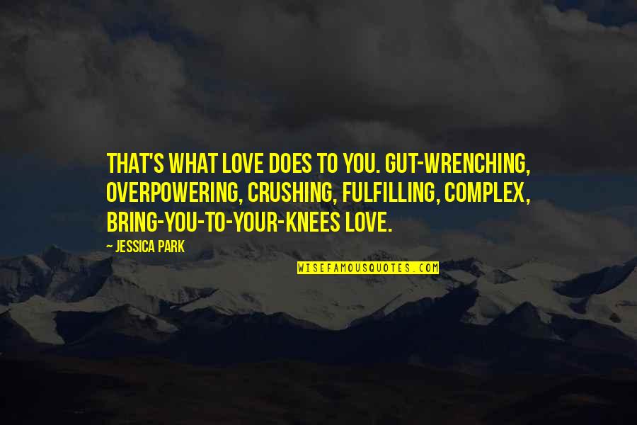 Complex Quotes By Jessica Park: That's what love does to you. Gut-wrenching, overpowering,