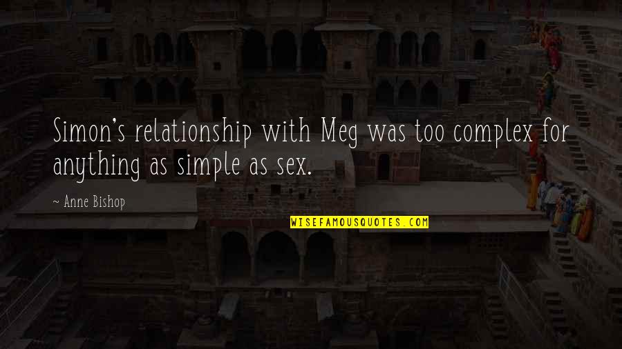 Complex Relationship Quotes By Anne Bishop: Simon's relationship with Meg was too complex for