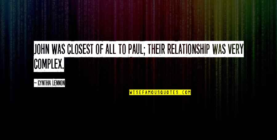 Complex Relationship Quotes By Cynthia Lennon: John was closest of all to Paul; their