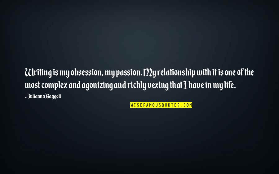 Complex Relationship Quotes By Julianna Baggott: Writing is my obsession, my passion. My relationship