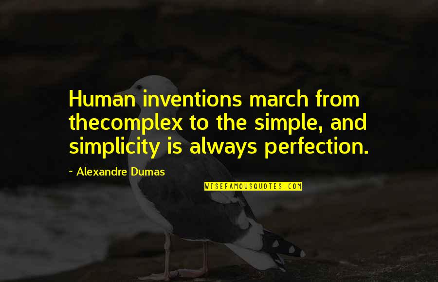 Complex Simplicity Quotes By Alexandre Dumas: Human inventions march from thecomplex to the simple,