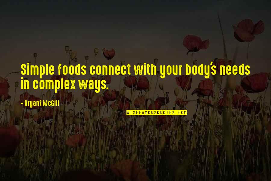 Complex Simplicity Quotes By Bryant McGill: Simple foods connect with your body's needs in
