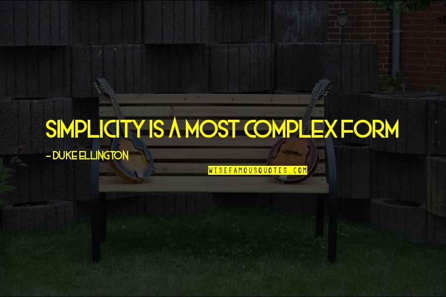 Complex Simplicity Quotes By Duke Ellington: Simplicity is a most complex form
