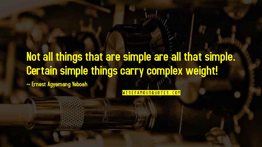 Complex Simplicity Quotes By Ernest Agyemang Yeboah: Not all things that are simple are all