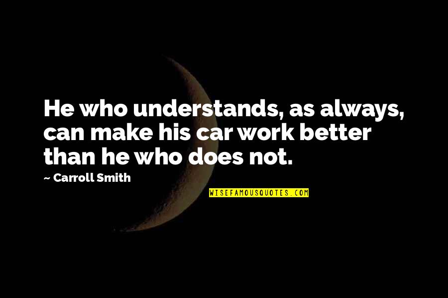 Complex Situations Quotes By Carroll Smith: He who understands, as always, can make his