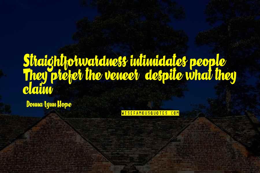 Complex Thoughts Quotes By Donna Lynn Hope: Straightforwardness intimidates people. They prefer the veneer, despite Complex Thoughts Quotes By Donna Lynn Hope: Straightforwardness intimidates people. They prefer the veneer, despite