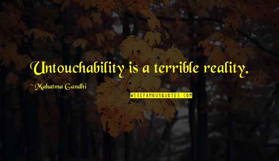 Complex Thoughts Quotes By Mahatma Gandhi: Untouchability is a terrible reality. Complex Thoughts Quotes By Mahatma Gandhi: Untouchability is a terrible reality.