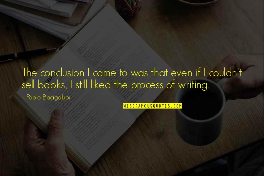 Complexed Psa Quotes By Paolo Bacigalupi: The conclusion I came to was that even