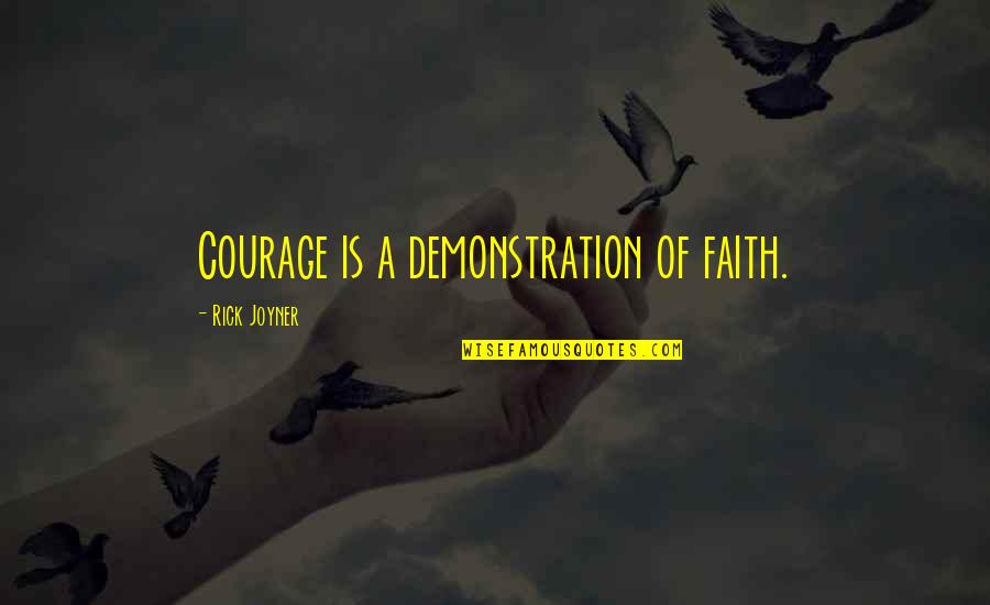 Complexes Of Electron Quotes By Rick Joyner: Courage is a demonstration of faith.