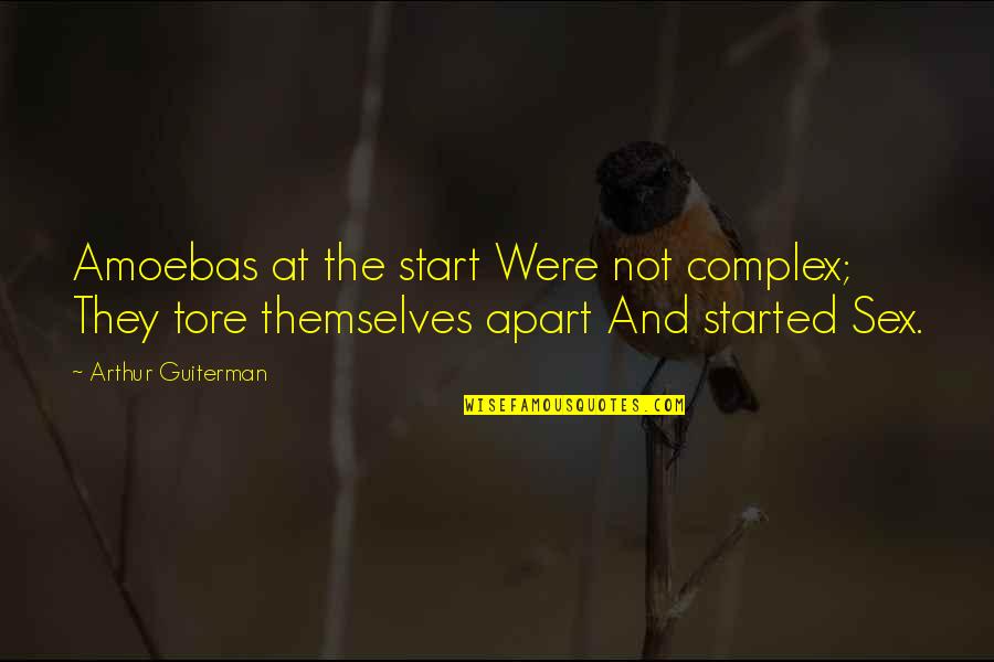 Complexes Quotes By Arthur Guiterman: Amoebas at the start Were not complex; They