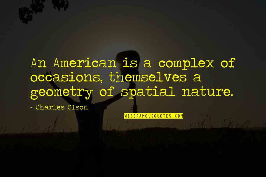 Complexes Quotes By Charles Olson: An American is a complex of occasions, themselves