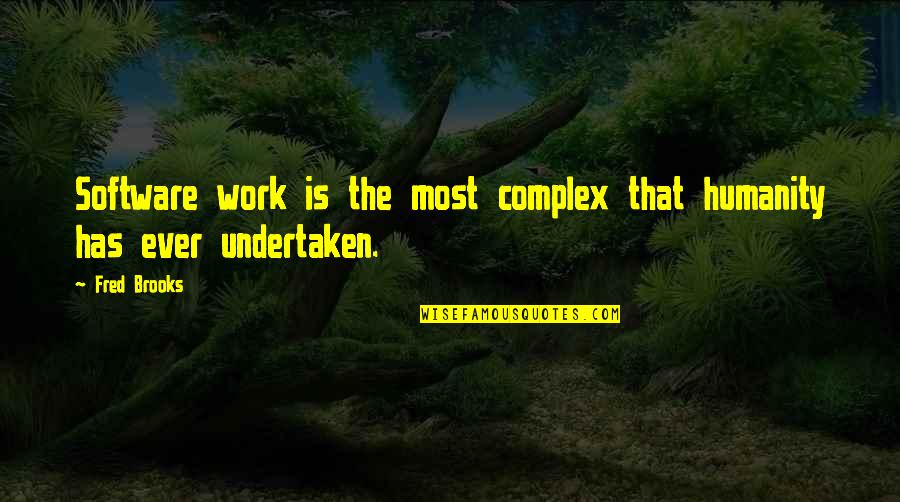 Complexes Quotes By Fred Brooks: Software work is the most complex that humanity