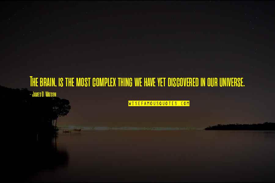 Complexes Quotes By James D. Watson: The brain, is the most complex thing we