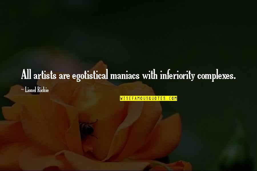 Complexes Quotes By Lionel Richie: All artists are egotistical maniacs with inferiority complexes.