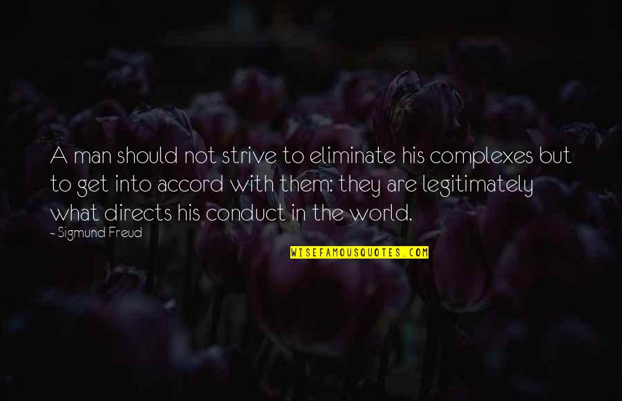 Complexes Quotes By Sigmund Freud: A man should not strive to eliminate his