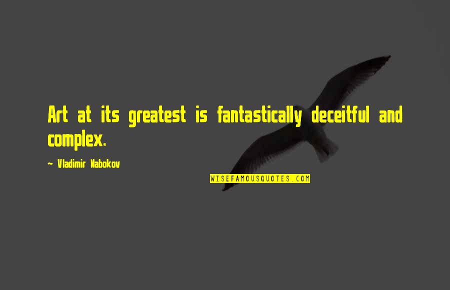 Complexes Quotes By Vladimir Nabokov: Art at its greatest is fantastically deceitful and