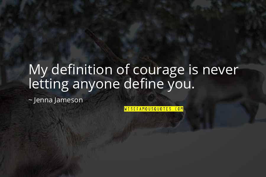 Complexidade Do Cerebro Quotes By Jenna Jameson: My definition of courage is never letting anyone