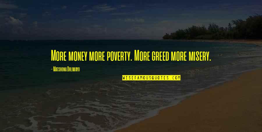 Complexidade Do Cerebro Quotes By Matshona Dhliwayo: More money more poverty. More greed more misery.