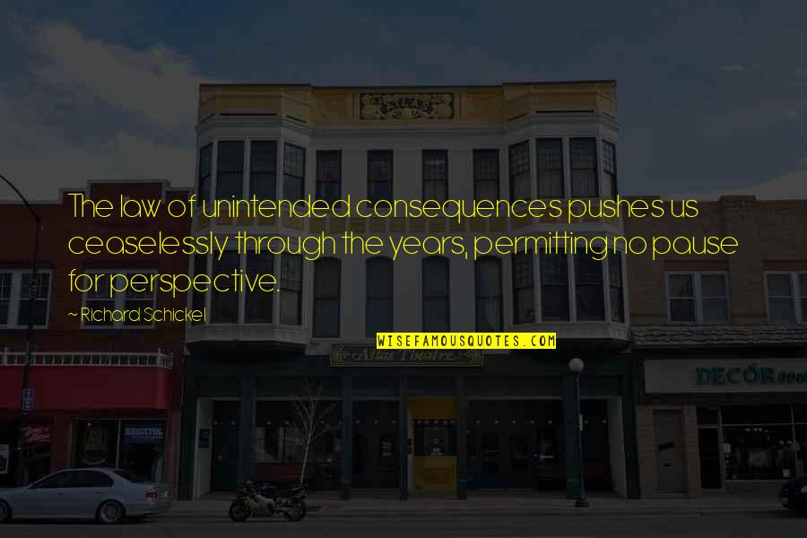 Complexidades Significado Quotes By Richard Schickel: The law of unintended consequences pushes us ceaselessly Complexidades Significado Quotes By Richard Schickel: The law of unintended consequences pushes us ceaselessly