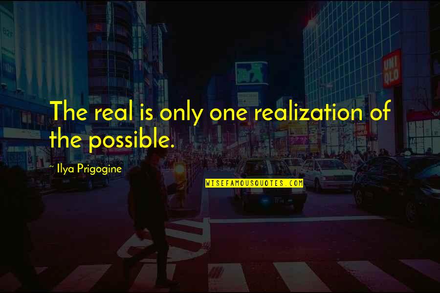 Complexification Quotes By Ilya Prigogine: The real is only one realization of the