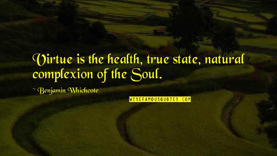 Complexion Quotes By Benjamin Whichcote: Virtue is the health, true state, natural complexion