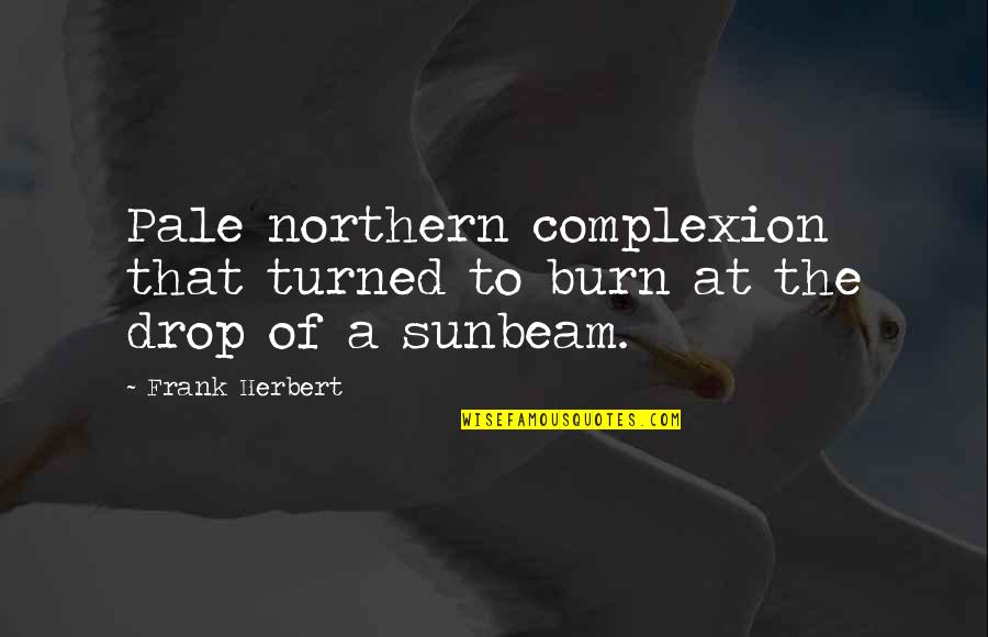 Complexion Quotes By Frank Herbert: Pale northern complexion that turned to burn at