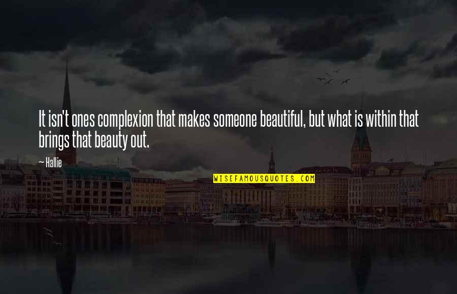 Complexion Quotes By Hallie: It isn't ones complexion that makes someone beautiful,