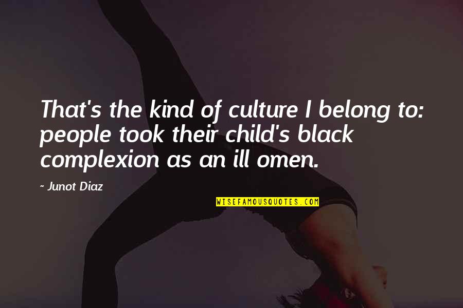 Complexion Quotes By Junot Diaz: That's the kind of culture I belong to: