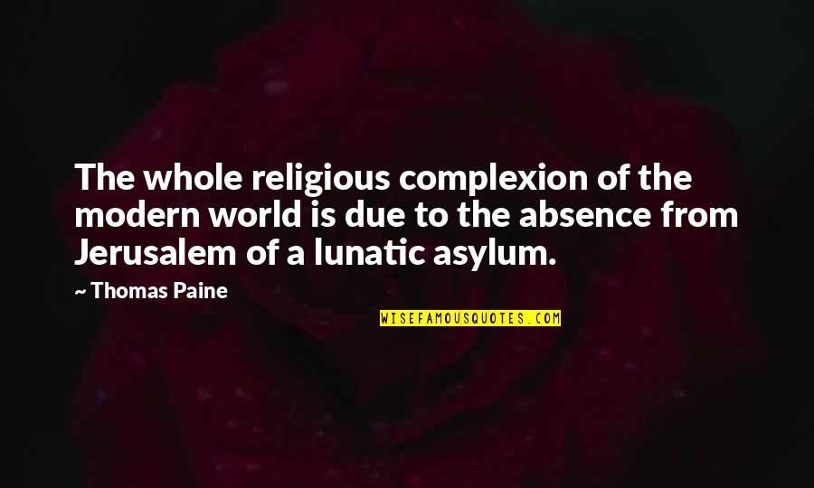 Complexion Quotes By Thomas Paine: The whole religious complexion of the modern world