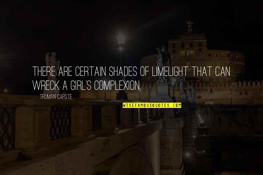Complexion Quotes By Truman Capote: There are certain shades of limelight that can
