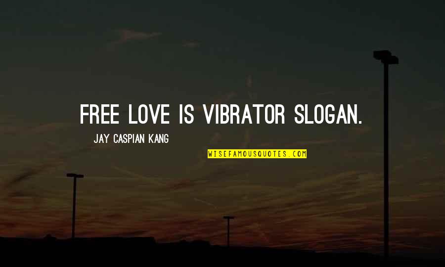 Complexions Dermatology Quotes By Jay Caspian Kang: Free love is vibrator slogan.