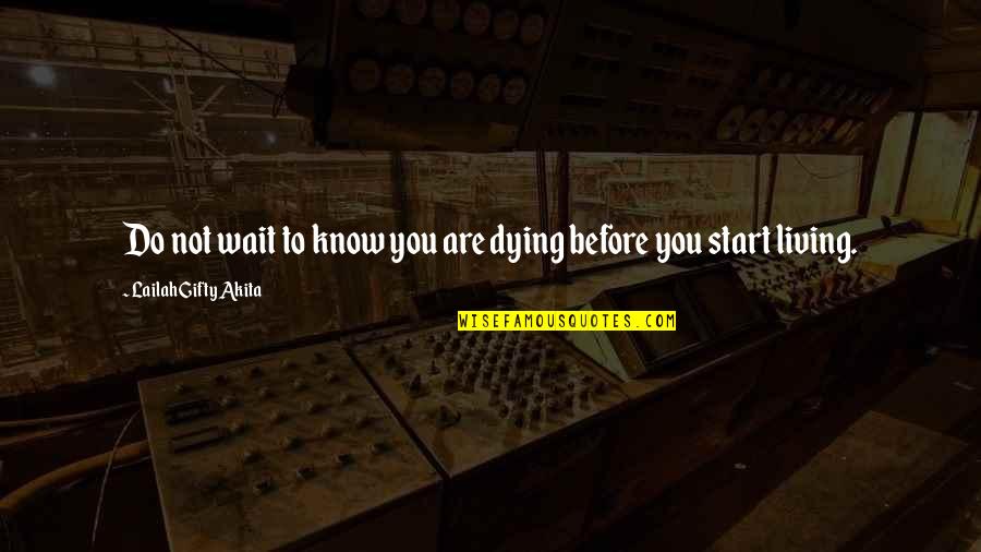 Complexions Dermatology Quotes By Lailah Gifty Akita: Do not wait to know you are dying