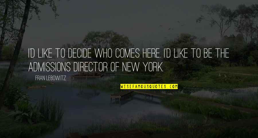 Complexities Of Sorting Quotes By Fran Lebowitz: I'd like to decide who comes here. I'd