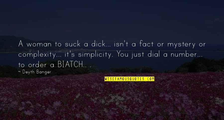 Complexity And Simplicity Quotes By Deyth Banger: A woman to suck a dick... isn't a