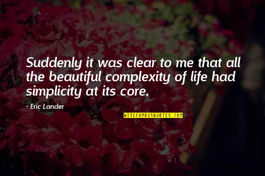 Complexity And Simplicity Quotes By Eric Lander: Suddenly it was clear to me that all