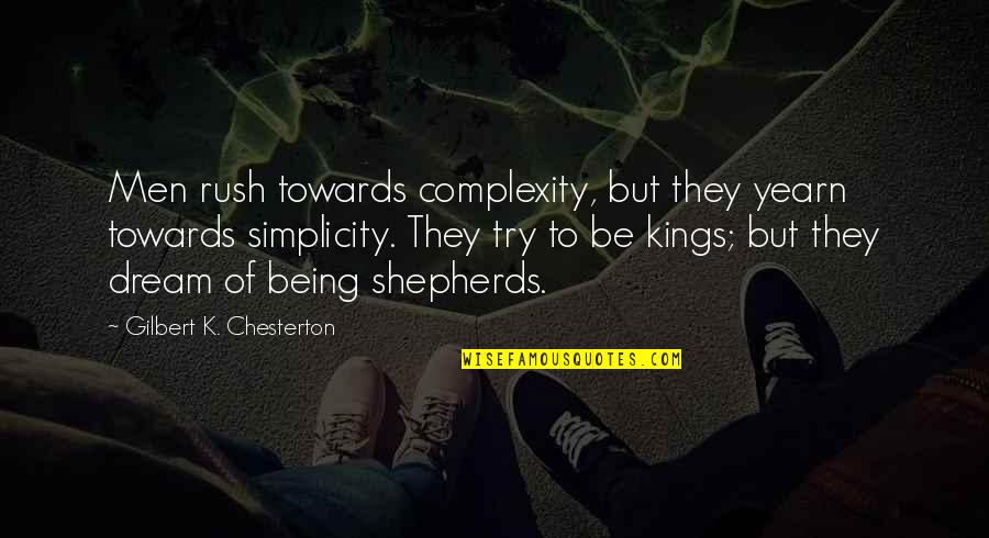 Complexity And Simplicity Quotes By Gilbert K. Chesterton: Men rush towards complexity, but they yearn towards