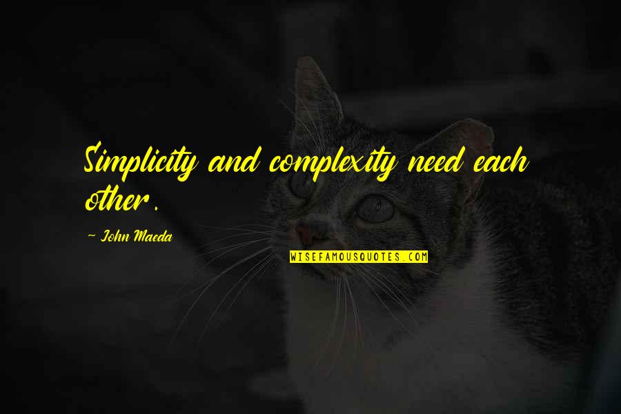 Complexity And Simplicity Quotes By John Maeda: Simplicity and complexity need each other.