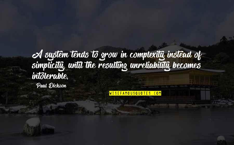 Complexity And Simplicity Quotes By Paul Dickson: A system tends to grow in complexity instead