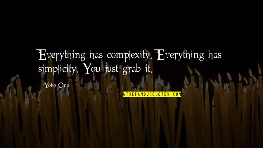 Complexity And Simplicity Quotes By Yoko Ono: Everything has complexity. Everything has simplicity. You just