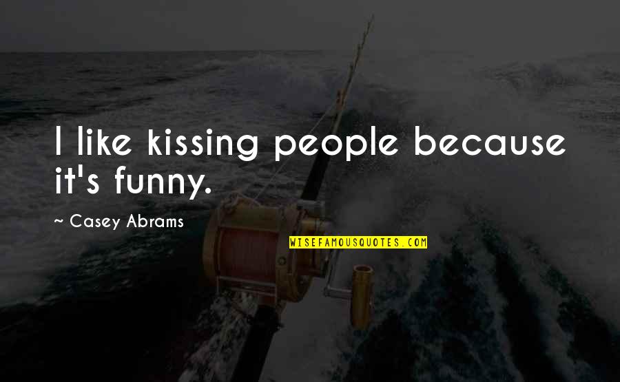 Complexity Of Mind Quotes By Casey Abrams: I like kissing people because it's funny.