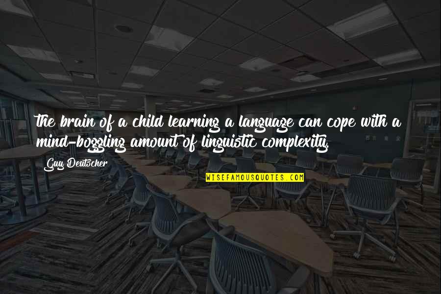 Complexity Of Mind Quotes By Guy Deutscher: the brain of a child learning a language