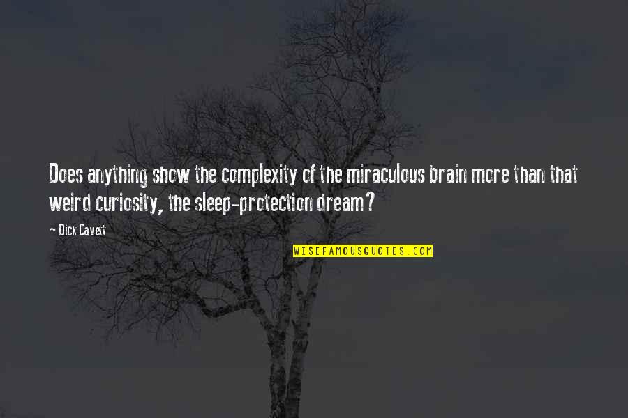 Complexity Of The Brain Quotes By Dick Cavett: Does anything show the complexity of the miraculous