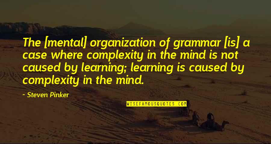 Complexity Of The Mind Quotes By Steven Pinker: The [mental] organization of grammar [is] a case